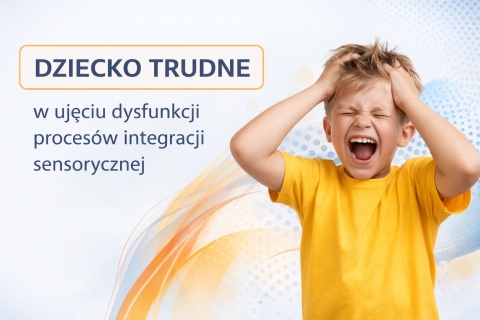 DZIECKO TRUDNE w ujęciu dysfunkcji procesów integracji sensorycznej CERTYFIKAT + materiały pdf